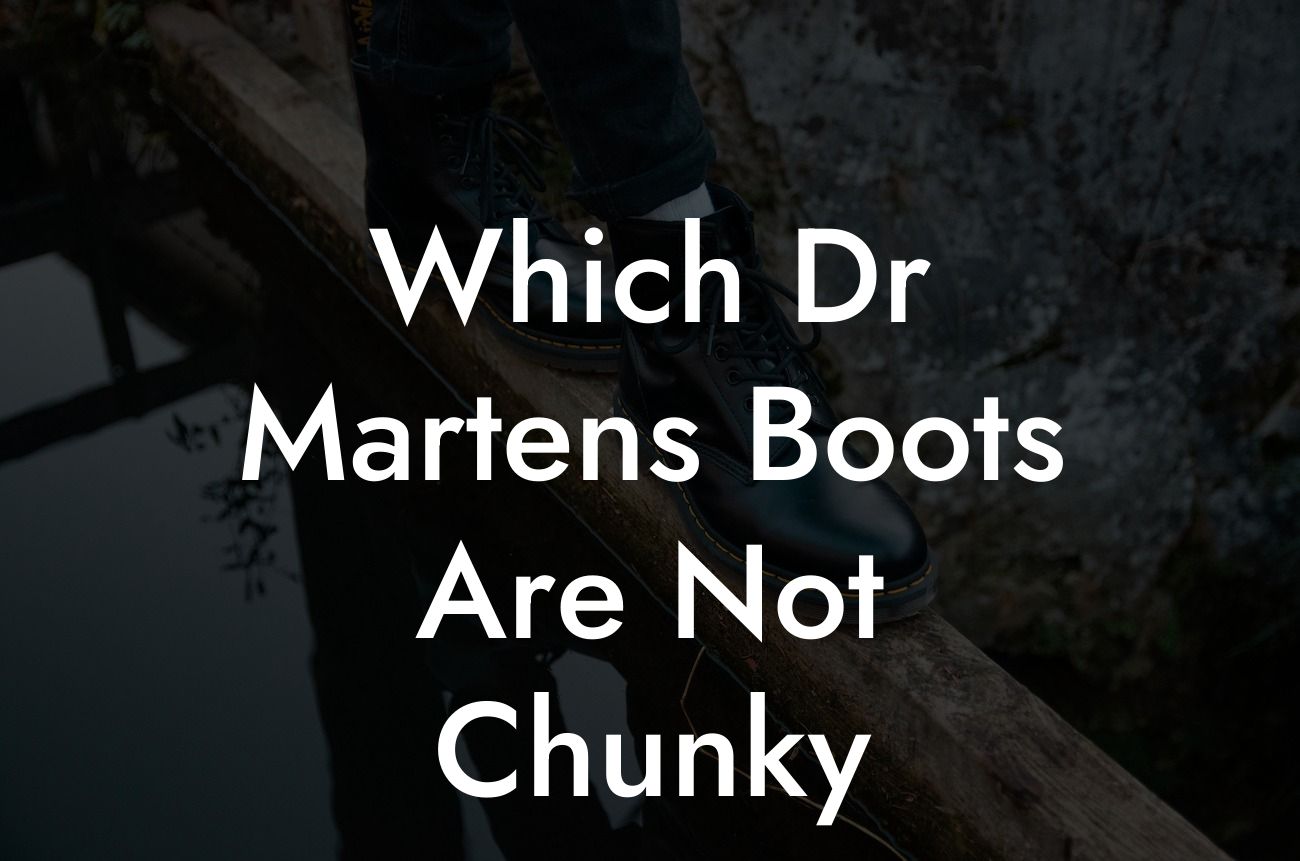 Which Dr Martens Boots Are Not Chunky