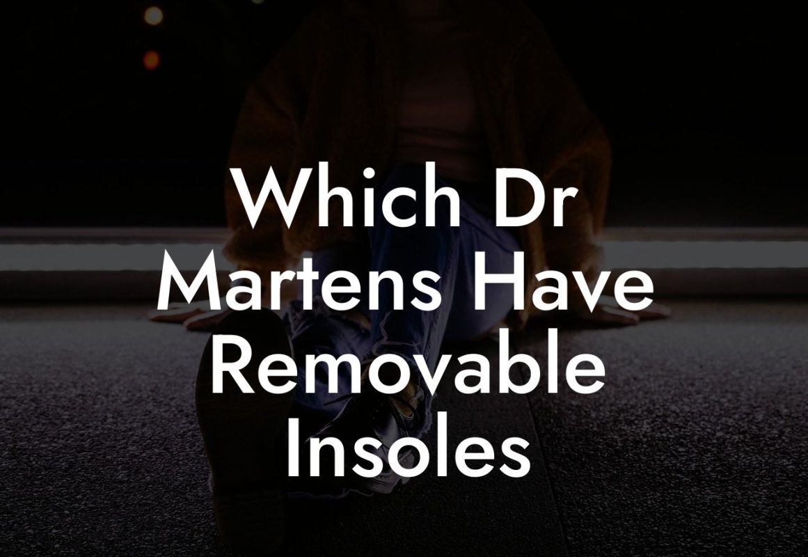 Which Dr Martens Have Removable Insoles