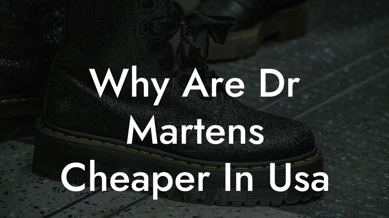 Why Are Dr Martens Cheaper In Usa