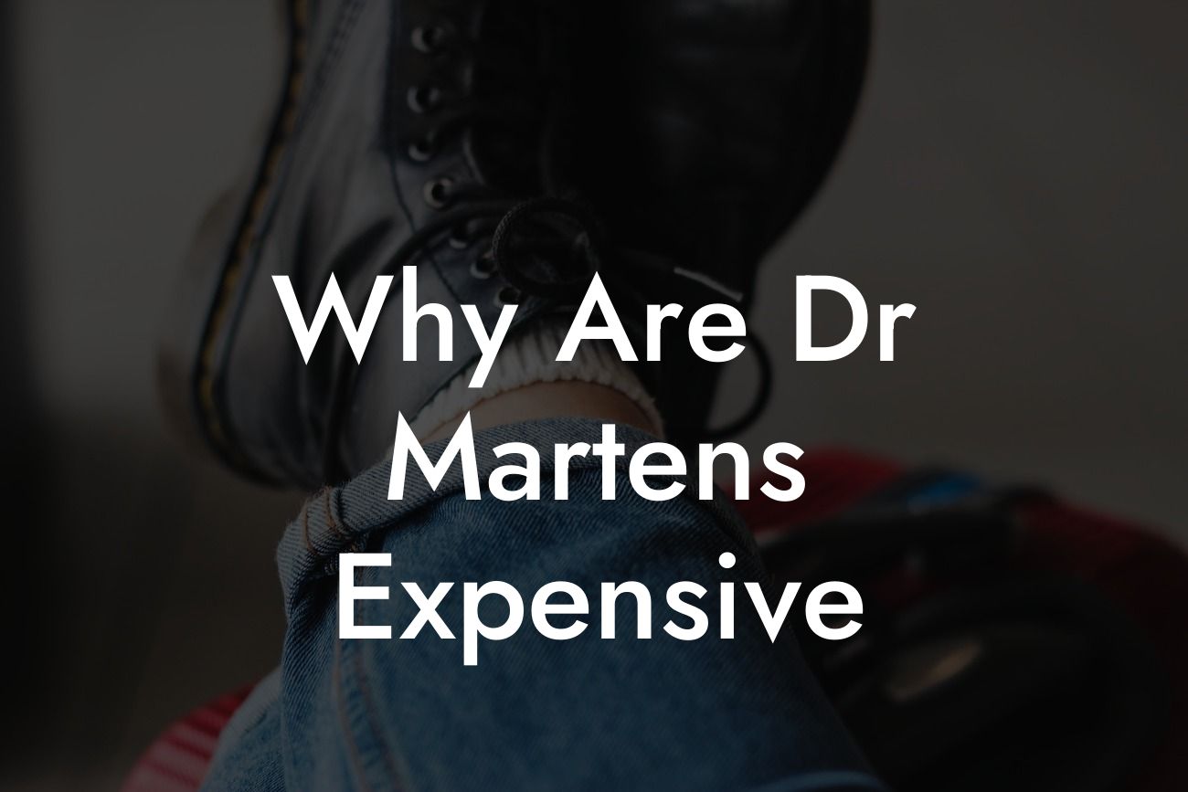 Why Are Dr Martens Expensive