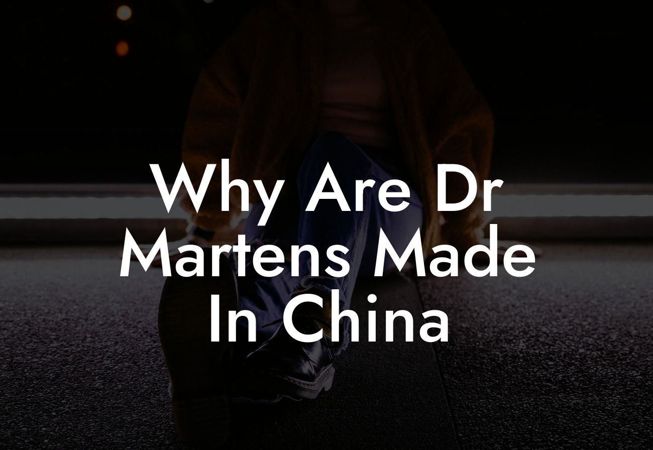 Why Are Dr Martens Made In China