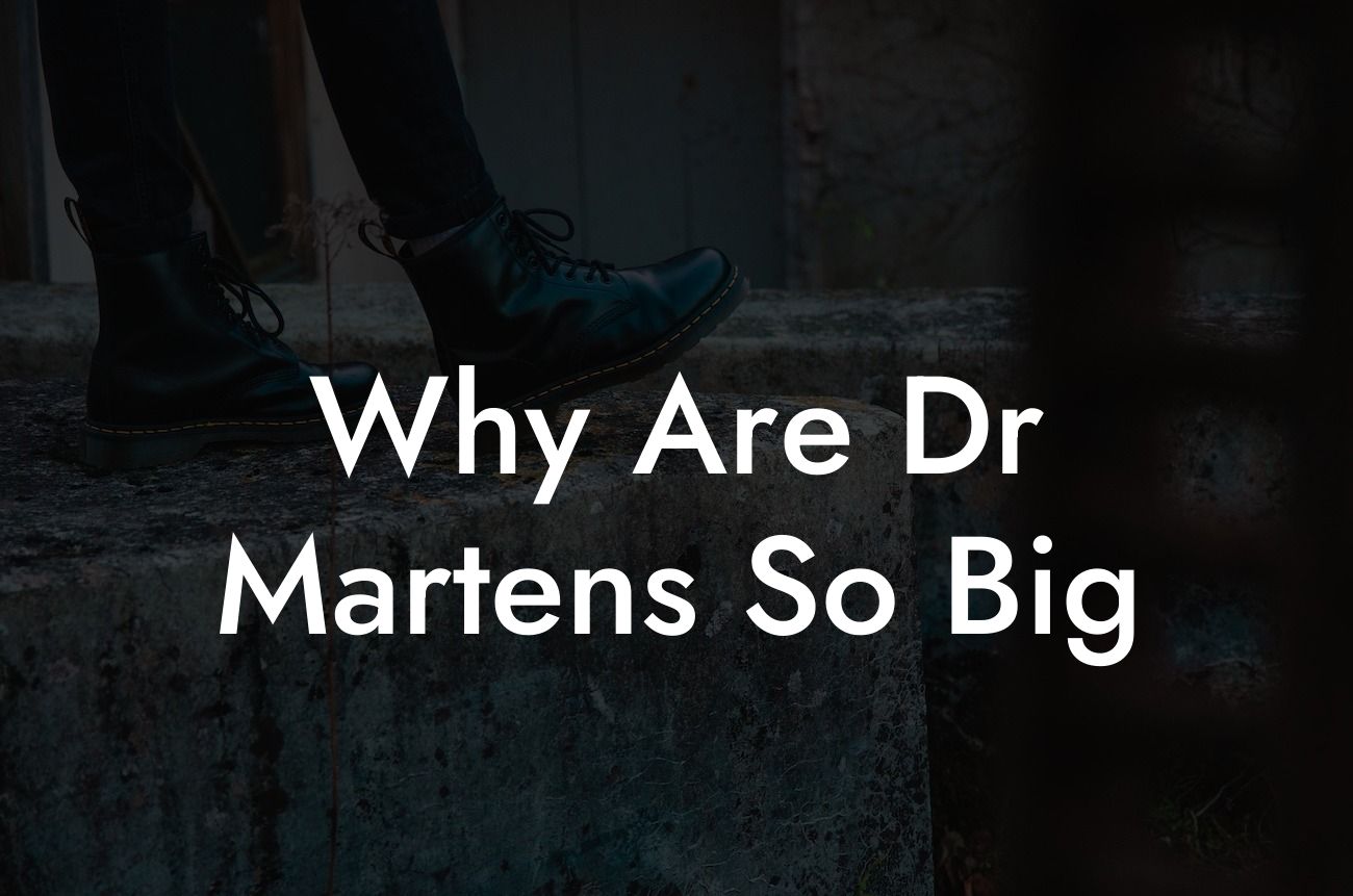 Why Are Dr Martens So Big