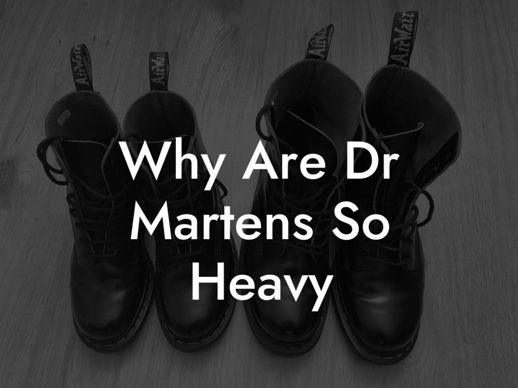 Why Are Dr Martens So Heavy