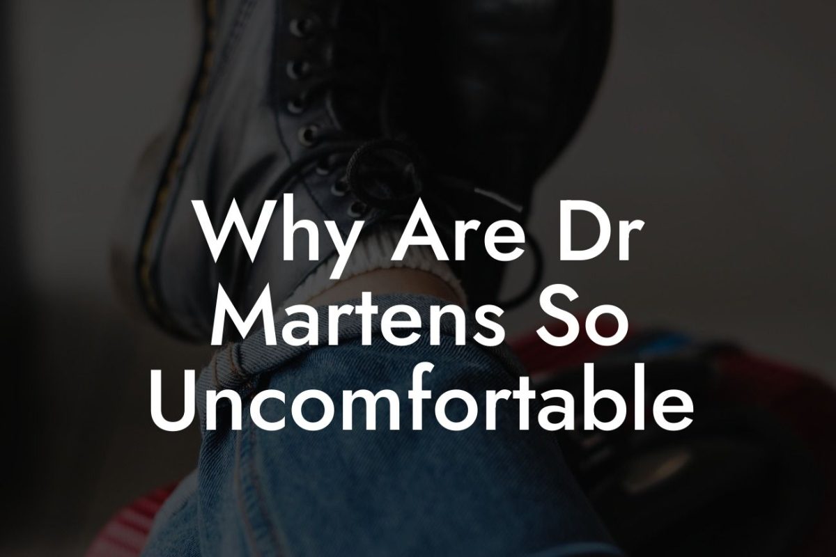 Why Are Dr Martens So Uncomfortable