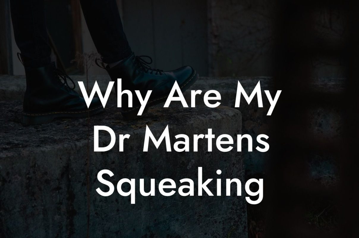 Why Are My Dr Martens Squeaking