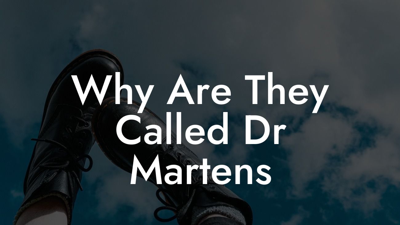 Why Are They Called Dr Martens