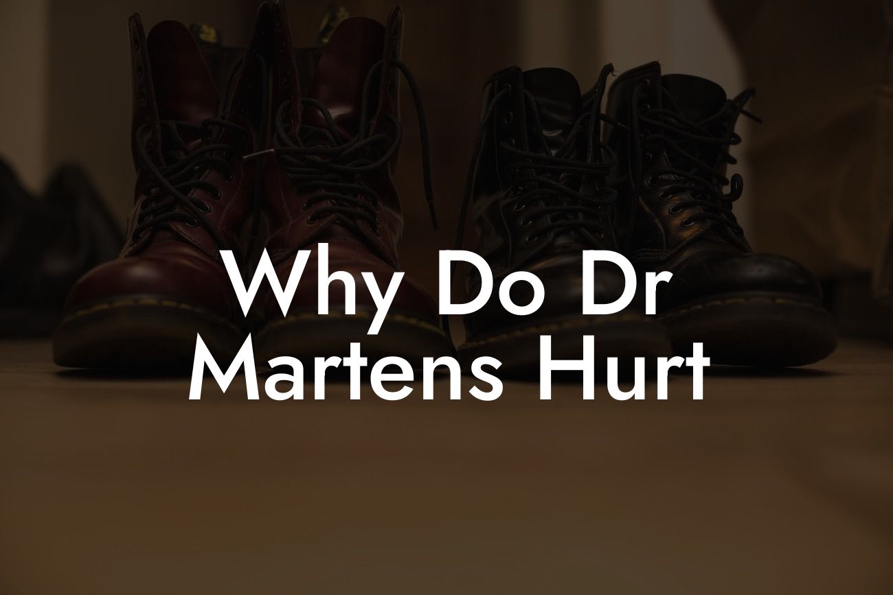 Why Do Dr Martens Hurt