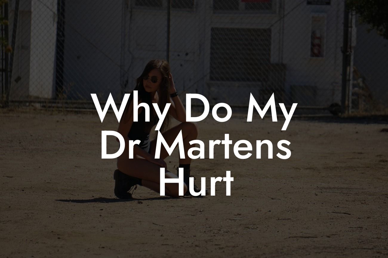 Why Do My Dr Martens Hurt