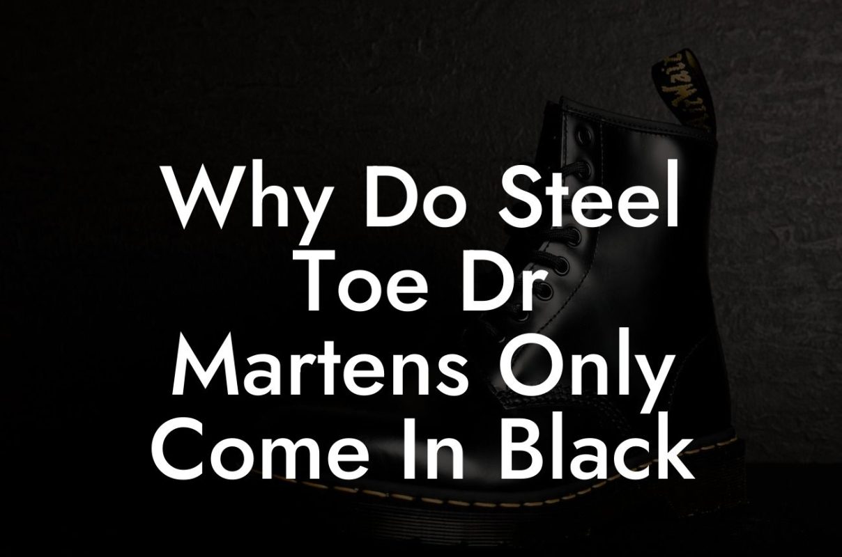 Why Do Steel Toe Dr Martens Only Come In Black