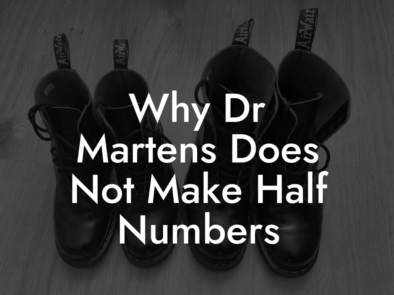 Why Dr Martens Does Not Make Half Numbers