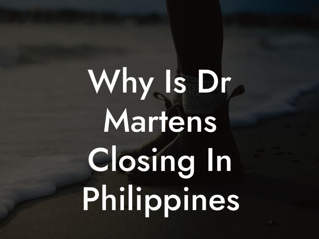 Why Is Dr Martens Closing In Philippines