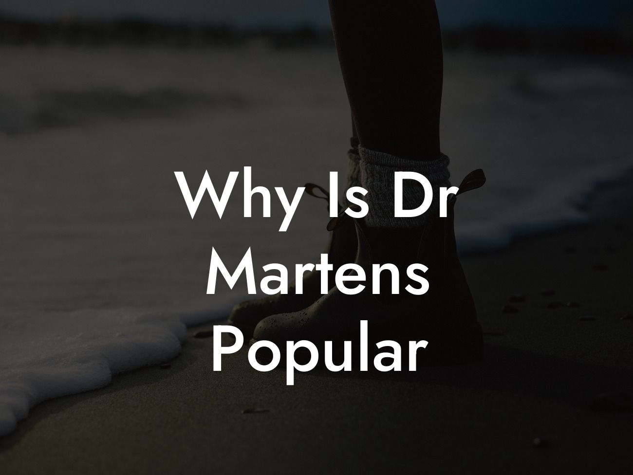 Why Is Dr Martens Popular