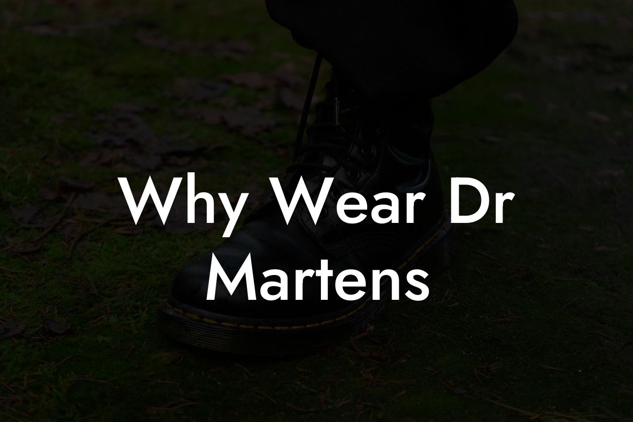 Why Wear Dr Martens